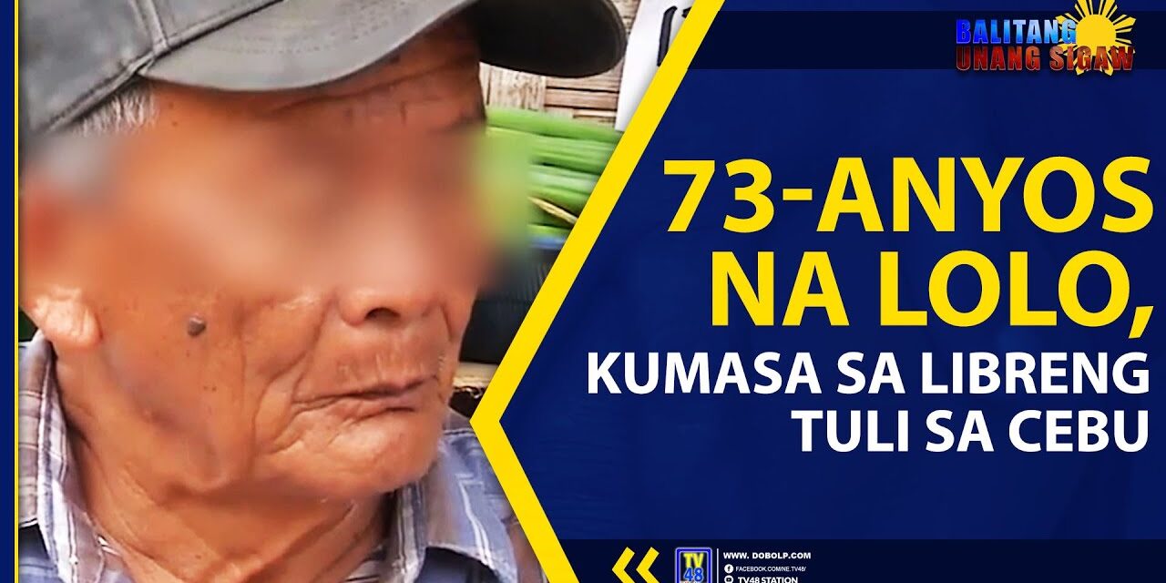 73-ANYOS NA LOLO, KUMASA SA LIBRENG TULI SA CEBU