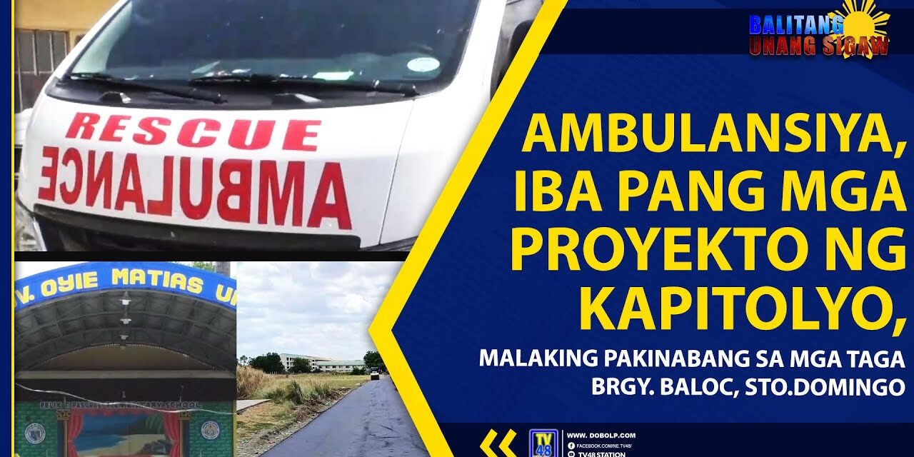 AMBULANSIYA, IBA PANG MGA PROYEKTO NG KAPITOLYO, MALAKING PAKINABANG SA MGA TAGA BRGY.BALOC, STO.DOMINGO