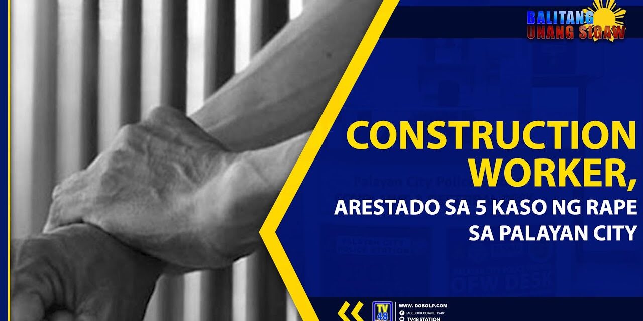 CONSTRUCTION WORKER, ARESTADO SA 5 KASO NG RAPE SA PALAYAN CITY