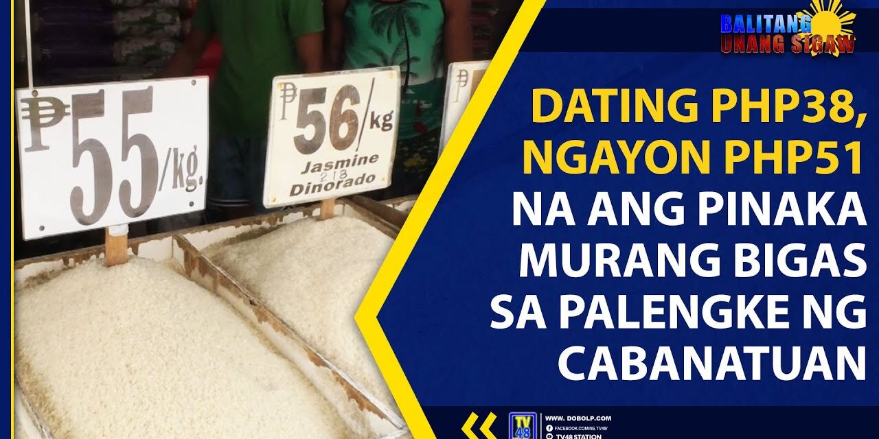 DATING PHP38, NGAYON PHP51 NA ANG PINAKA MURANG BIGAS SA PALENGKE NG CABANATUAN