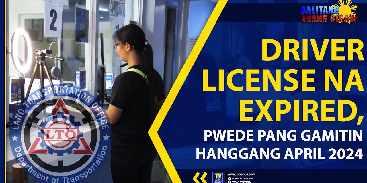 DRIVER LICENSE NA EXPIRED, PWEDE PANG GAMITIN HANGGANG APRIL 2024