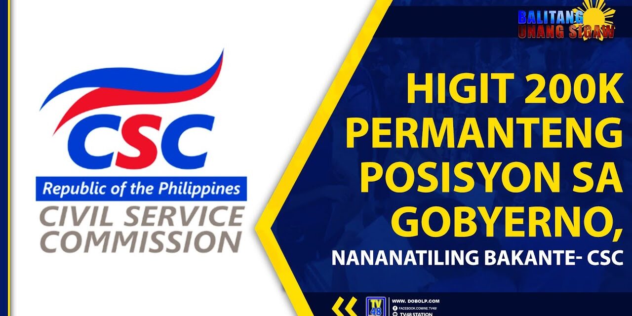 HIGIT 200K PERMANTENG POSISYON SA GOBYERNO, NANANATILING BAKANTE- CSC