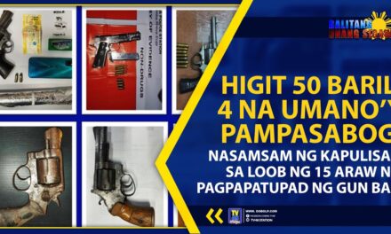 HIGIT 50 BARIL, 4 NA UMANO’Y PAMPASABOG, NASAMSAM NG KAPULISAN SA LOOB NG 15 ARAW NG PAGPAPATUPAD NG GUN BAN