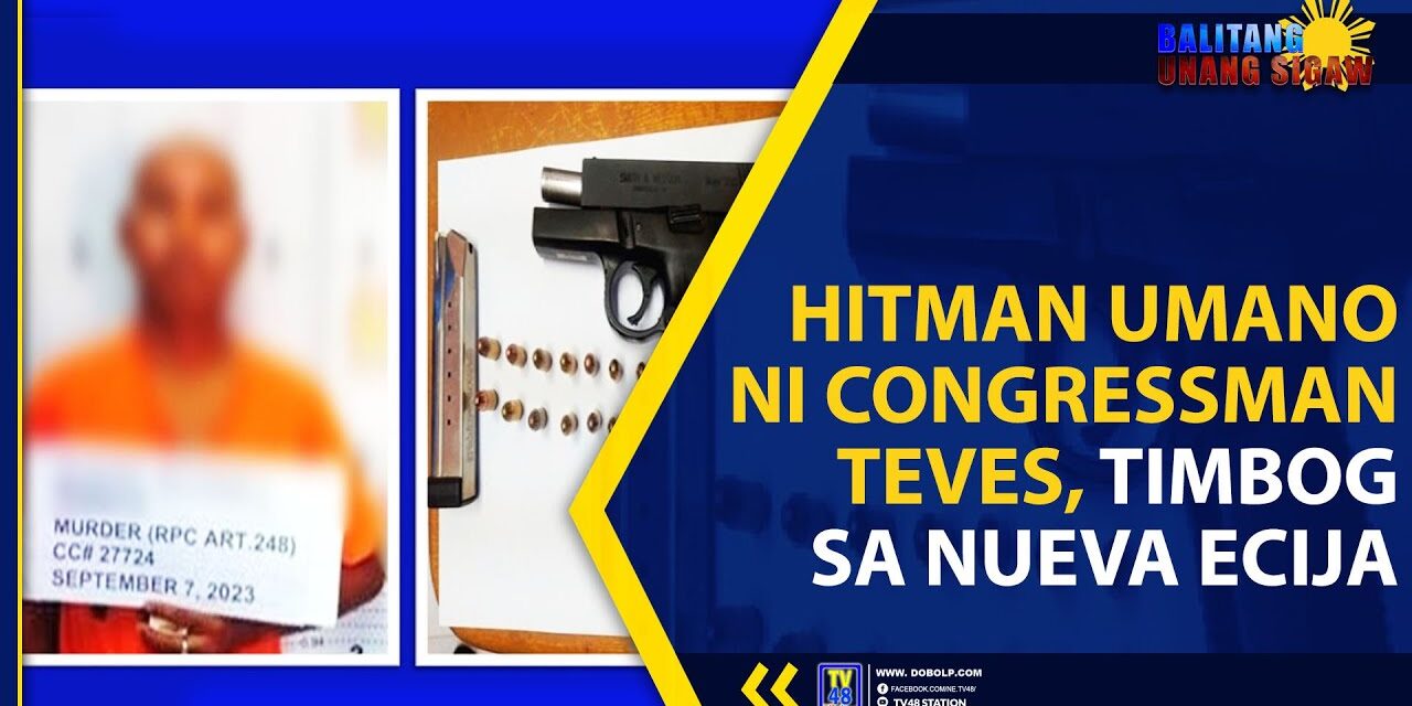 HITMAN UMANO NI CONGRESSMAN TEVES, TIMBOG SA NUEVA ECIJA