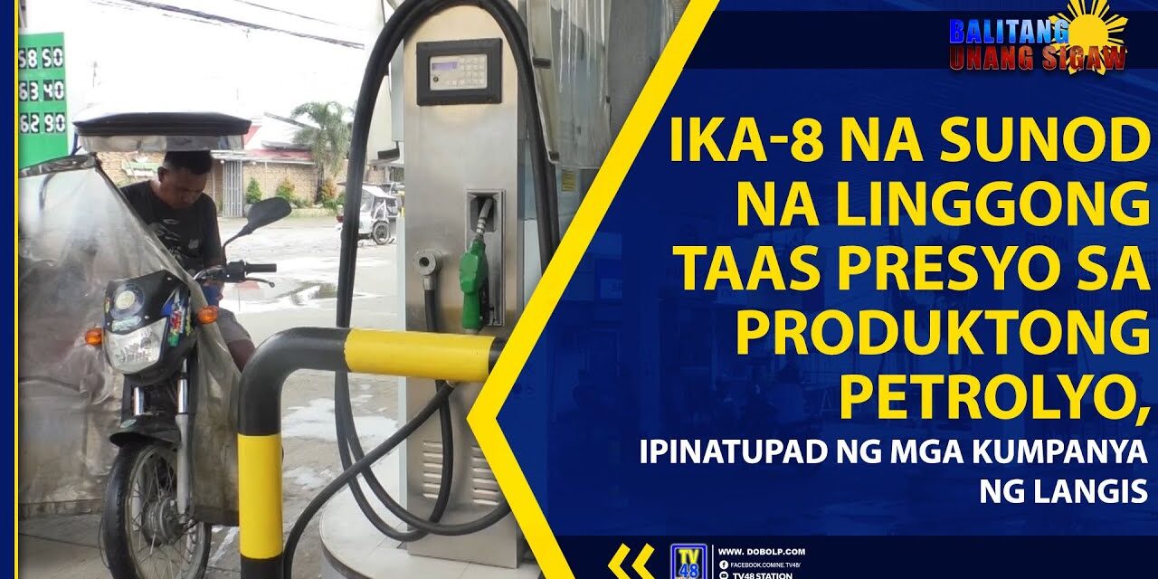 IKA-8 NA SUNOD NA LINGGONG TAAS PRESYO SA PRODUKTONG PETROLYO