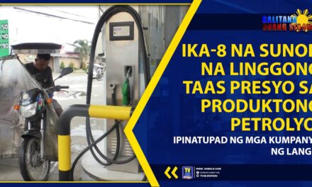 IKA-8 NA SUNOD NA LINGGONG TAAS PRESYO SA PRODUKTONG PETROLYO