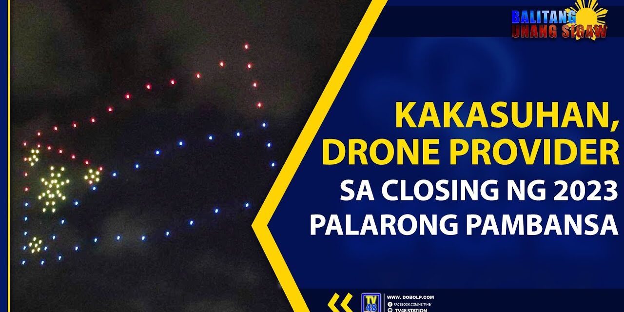 KAKASUHAN, DRONE PROVIDER SA CLOSING NG 2023 PALARONG PAMBANSA