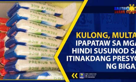KULONG, MULTA, IPAPATAW SA MGA HINDI SUSUNOD SA ITINAKDANG PRESYO NG BIGAS