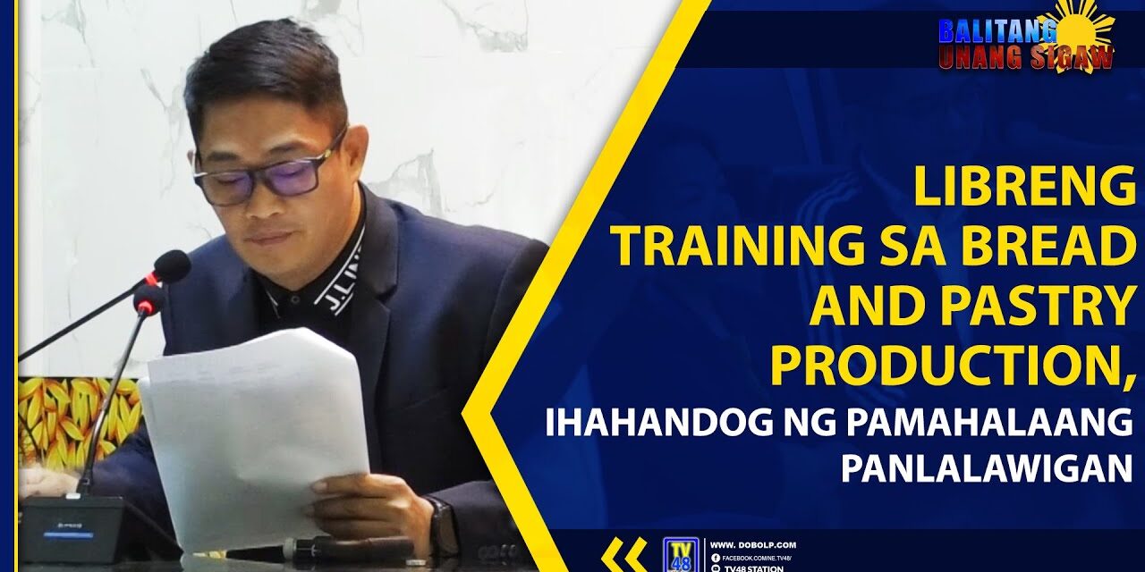 LIBRENG TRAINING SA BREAD AND PASTRY PRODUCTION, IHAHANDOG NG PAMAHALAANG PANLALAWIGAN