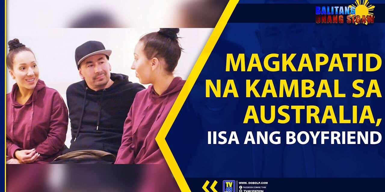 MAGKAPATID NA KAMBAL SA AUSTRALIA, IISA ANG BOYFRIEND