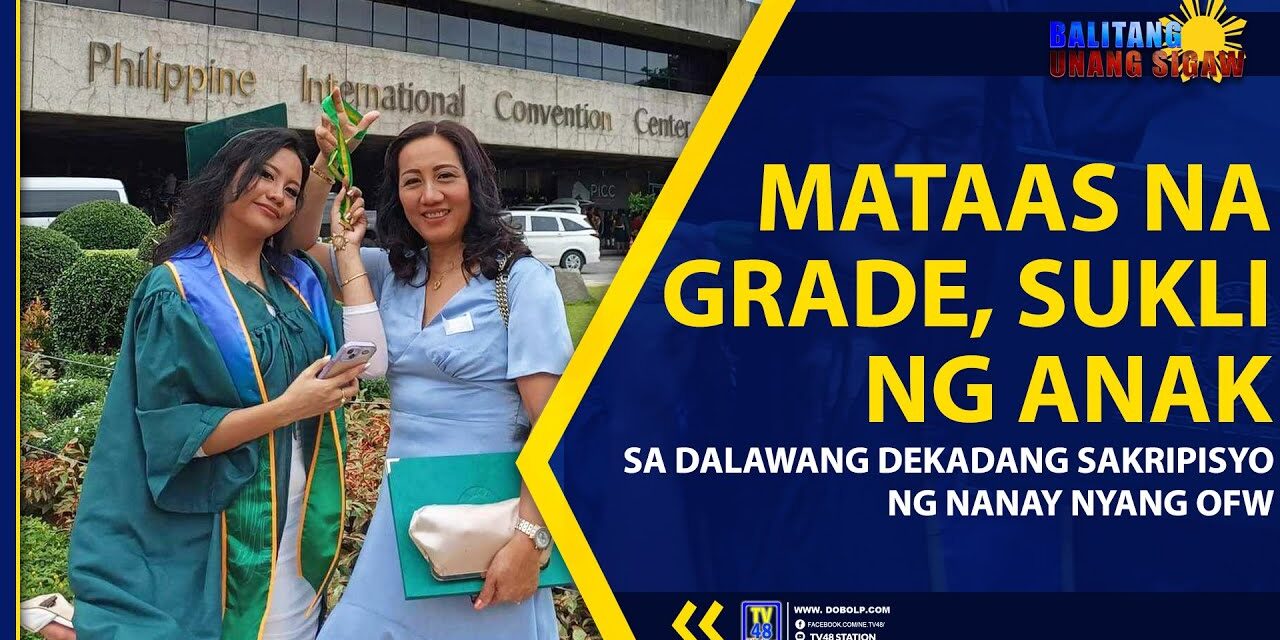 MATAAS NA GRADE, SUKLI NG ANAK SA DALAWAG DEKADANG SAKRIPISYO NG NANAY NYANG OFW