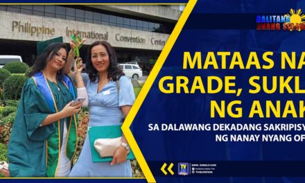 MATAAS NA GRADE, SUKLI NG ANAK SA DALAWAG DEKADANG SAKRIPISYO NG NANAY NYANG OFW