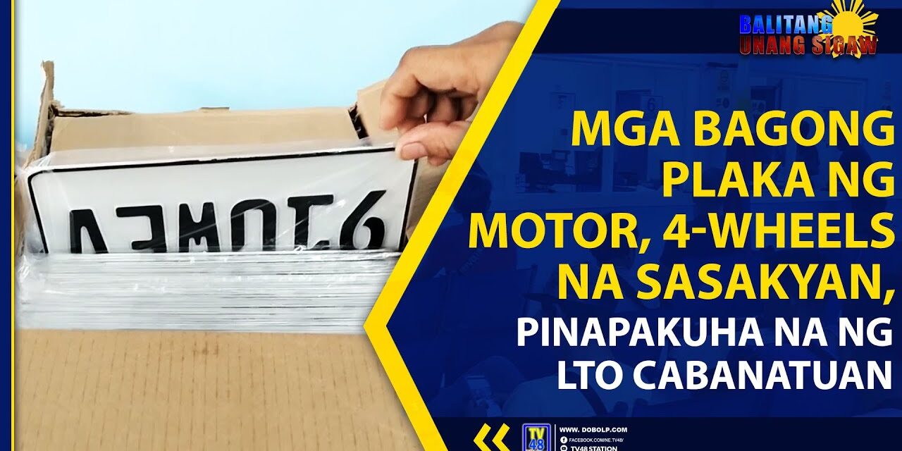 MGA BAGONG PLAKA NG MOTOR, 4-WHEELS NA SASAKYAN, PINAPAKUHA NA NG LTO CABANATUAN