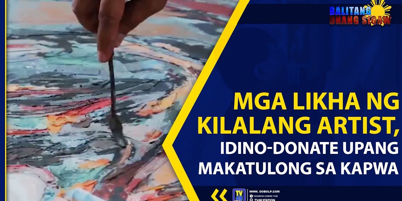 MGA LIKHA NG KILALANG ARTIST, IDINO-DONATE UPANG MAKATULONG SA KAPWA