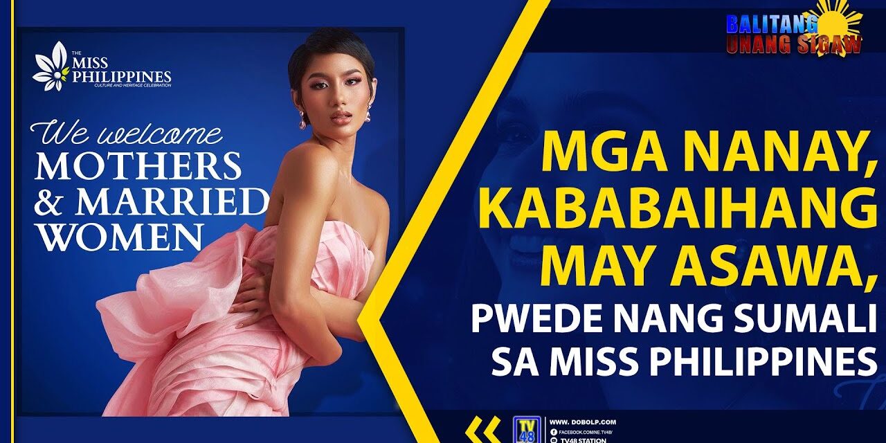 MGA NANAY, KAIBABAIHANG MAY ASAWA, PWEDE NANG SUMALI SA MISS PHILIPPINES