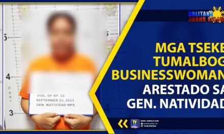 MGA TSEKE, TUMALBOG; BUSINESSWOMAN, ARESTADO SA GEN. NATIVIDAD
