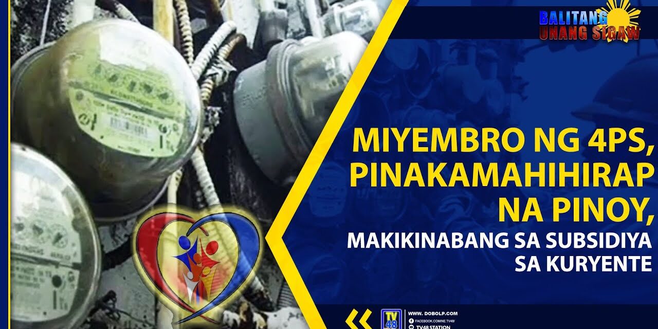 MIYEMBRO NG 4Ps, PINAKAMAHIHIRAP NA PINOY, MAKIKINABANG SA SUBSIDIYA SA KURYENTE