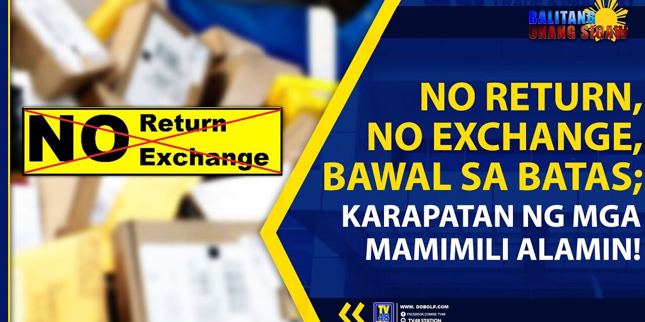 NO RETURN, NO EXCHANGE, BAWAL SA BATAS; KARAPATAN NG MGA MAMIMILI ALAMIN!