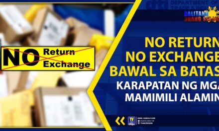 NO RETURN, NO EXCHANGE, BAWAL SA BATAS; KARAPATAN NG MGA MAMIMILI ALAMIN!