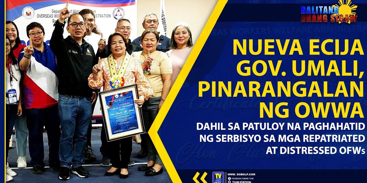 NUEVA ECIJA GOV. UMALI, PINARANGALAN NG OWWA DAHIL SA PATULOY NA PAGHAHATID NG SERBISYO SA MGA REPATRIATED AT DISTRESSED OFWs