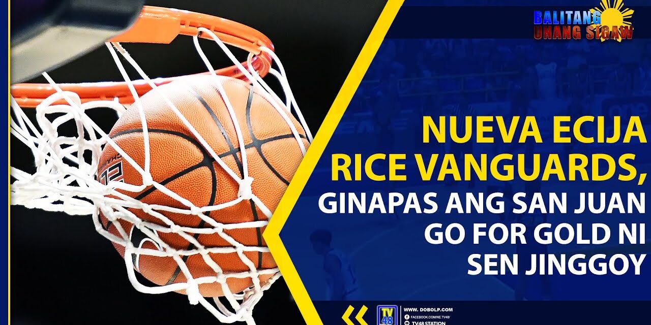 NUEVA ECIJA RICE VANGUARDS, GINAPAS ANG SAN JUAN GO FOR GOLD NI SEN JINGGOY