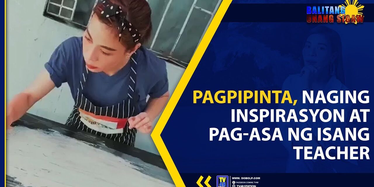 PAGPIPINTA, NAGING INSPIRASYON AT PAG-ASA NG ISANG TEACHER