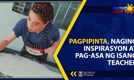 PAGPIPINTA, NAGING INSPIRASYON AT PAG-ASA NG ISANG TEACHER