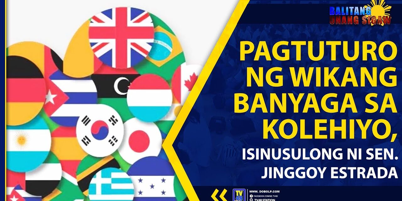 PAGTUTURO NG WIKANG BANYAGA SA KOLEHIYO, ISINUSULONG NI SEN. JINGGOY ESTRADA
