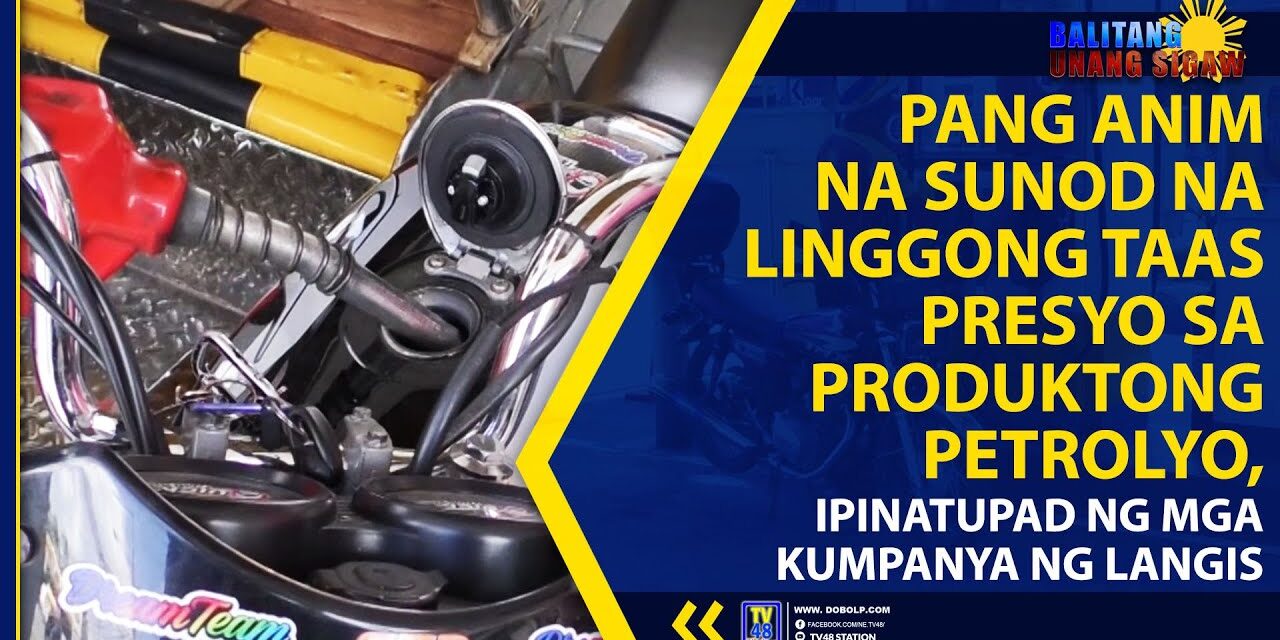 PANG ANIM NA SUNOD NA LINGGONG TAAS PRESYO SA PRODUKTONG PETROLYO, IPINATUPAD NG MGA KUMPANYA NG LANGIS