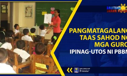 PANGMATAGALANG TAAS SAHOD NG MGA GURO, IPINAG-UTOS NI PBBM