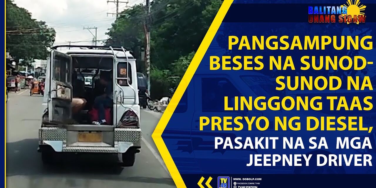 PANGSAMPUNG BESES NA SUNOD-SUNOD NA LINGGONG TAAS PRESYO NG DIESEL, PASAKIT NA SA MGA JEEPNEY DRIVER