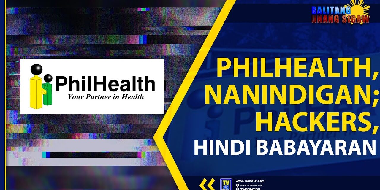 PHILHEALTH, NANINDIGAN; HACKERS, HINDI BABAYARAN