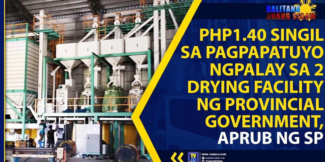 PHP1.40 SINGIL SA PAGPAPATUYO NG PALAY SA 2 DRYING FACILITY NG PROVINCIAL GOVERNMENT, APRUB NG SP