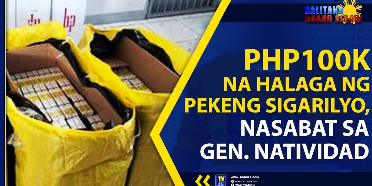 PHP100K NA HALAGA NG PEKENG SIGARILYO, NASABAT SA GEN. NATIVIDAD