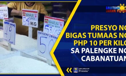 PRESYO NG BIGAS TUMAAS NG PHP 10 PER KILO SA PALENGKE NG CABANATUAN