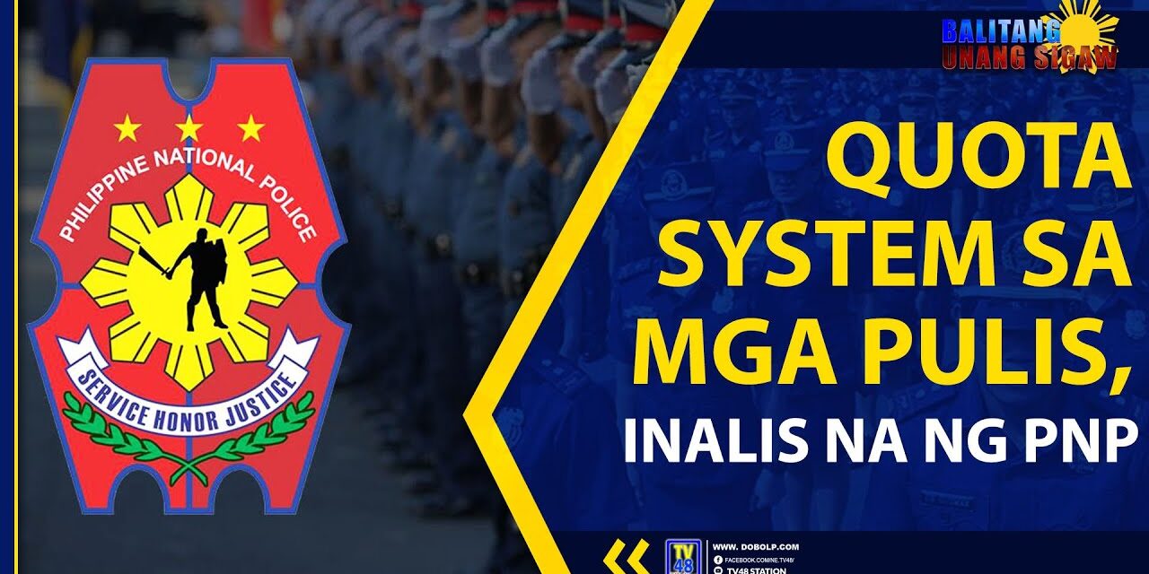 QUOTA SYSTEM SA MGA PULIS, INALIS NA NG PNP
