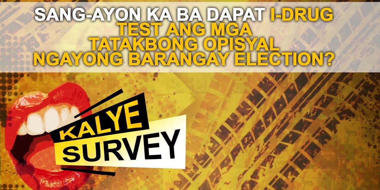 SANG-AYON KA BA DAPAT I-DRUG TEST ANG MGA TATAKBONG OPISYAL NGAYONG BARANGAY ELECTION?