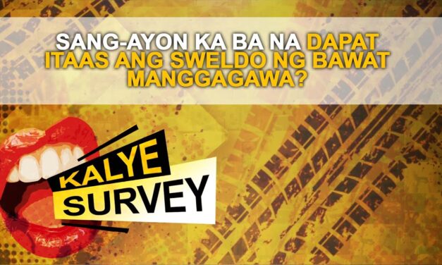 SANG AYON KA BA NA DAPAT ITAAS ANG SWELDO NG BAWAT MANGGAGAWA?