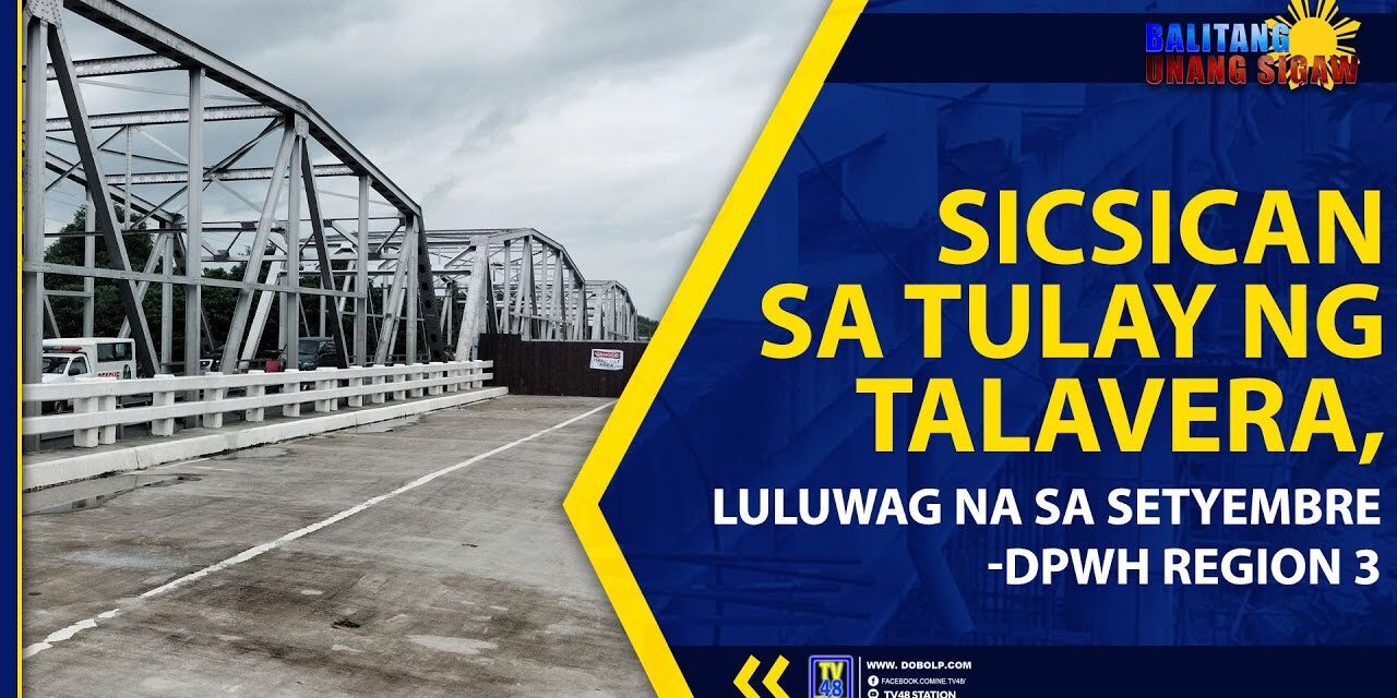 SICSICAN SA TULAY NG TALAVERA, LULUWAG NA SA SETYEMBRE- DPWH REGION 3