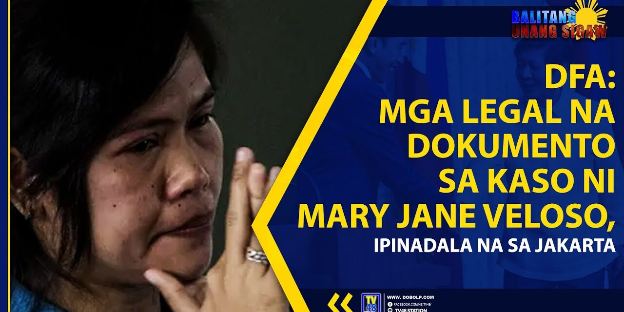 DFA: MGA LEGAL NA DOKUMENTO SA KASO NI MARY JANE VELOSO, IPINADALA NA SA JAKARTA