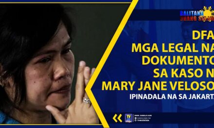 DFA: MGA LEGAL NA DOKUMENTO SA KASO NI MARY JANE VELOSO, IPINADALA NA SA JAKARTA