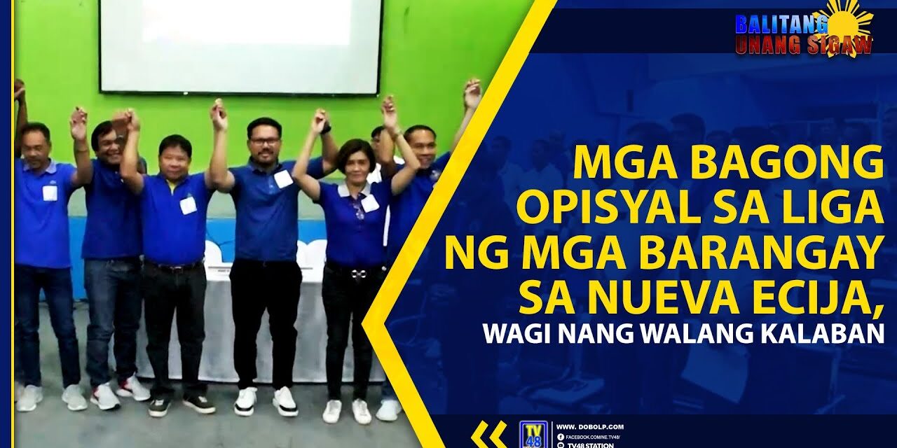 MGA BAGONG OPISYAL SA LIGA NG MGA BARANGAY SA NUEVA ECIJA, WAGI NANG WALANG KALABAN