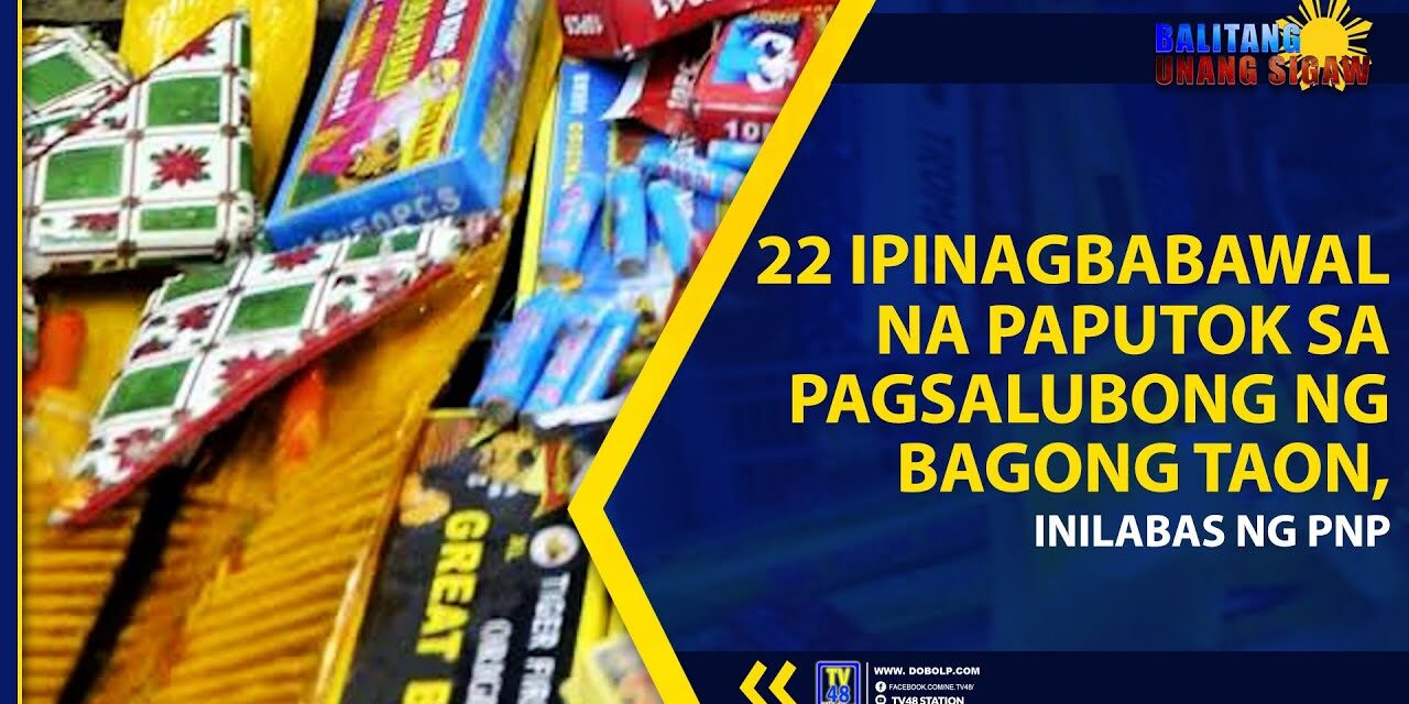 22 IPINAGBABAWAL NA PAPUTOK SA PAGSALUBONG NG BAGONG TAON, INILABAS NG PNP
