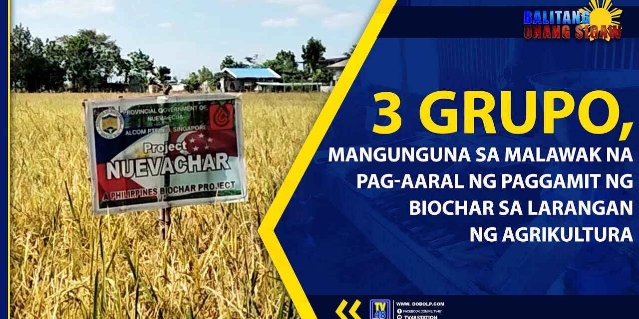 3 GRUPO, MANGUNGUNA SA MALAWAK NA PAG-AARAL NG PAGGAMIT NG BIOCHAR SA LARANGAN NG AGRIKULTURA
