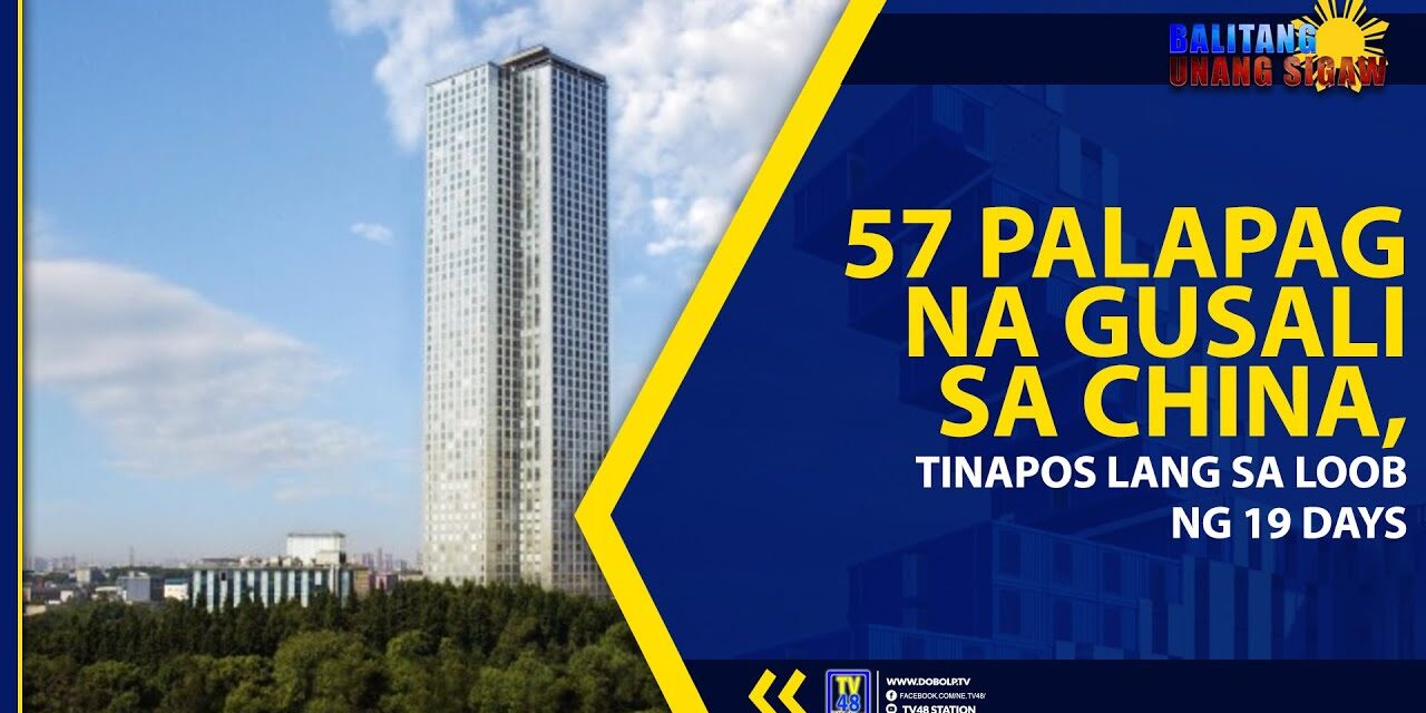 57 PALAPAG NA GUSALI SA CHINA, TINAPOS LANG SA LOOB NG 19 DAYS?