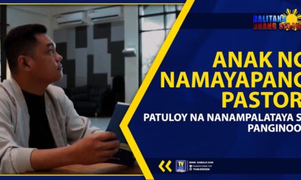 ANAK NG NAMAYAPANG PASTOR, PATULOY NA NANAMPALATAYA SA PANGINOON