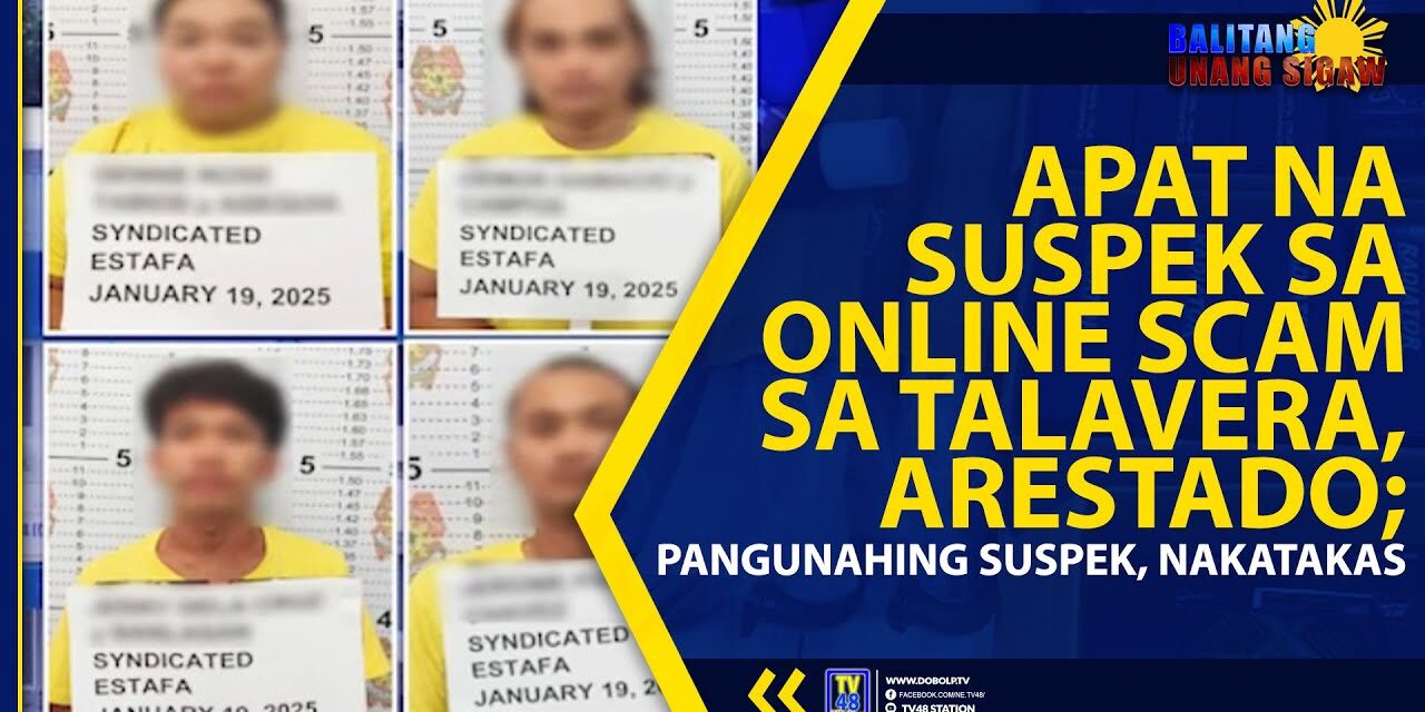 APAT NA SUSPEK SA ONLINE SCAM SA TALAVERA, ARESTADO; PANGUNAHING SUSPEK, NAKATAKAS
