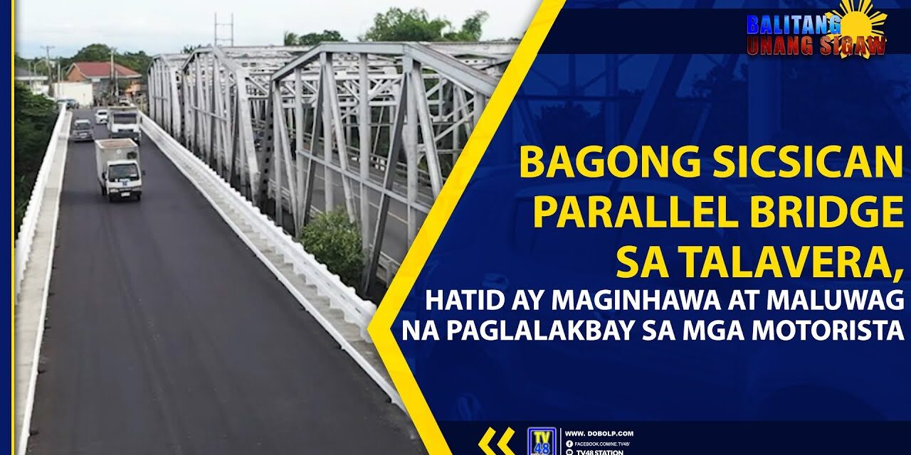 BAGONG SICSICAN PARALLEL BRIDGE SA TALAVERA, HATID AY MAGINHAWA AT MALUWAG NA PAGLALAKBAY SA MGA MOTORISTA