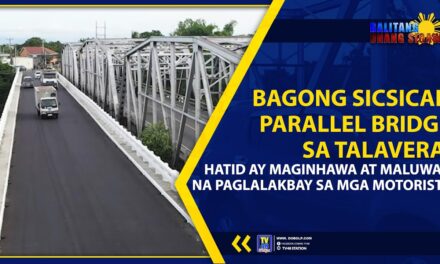 BAGONG SICSICAN PARALLEL BRIDGE SA TALAVERA, HATID AY MAGINHAWA AT MALUWAG NA PAGLALAKBAY SA MGA MOTORISTA