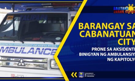 BARANGAY SA CABANATUAN CITY, PRONE SA AKSIDENTE, BINIGYAN NG AMBULANSIYA NG KAPITOLYO